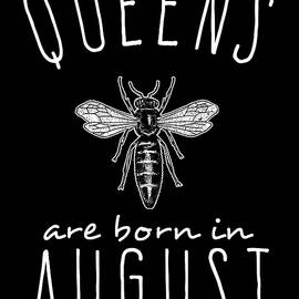 Queens Are Born In August by Flippin Sweet Gear