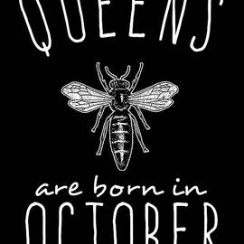 Queens Are Born In October by Flippin Sweet Gear