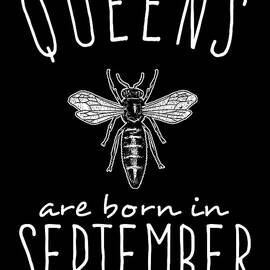 Queens Are Born In September by Flippin Sweet Gear