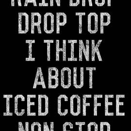 Rain Drop Drop Top I Drink Iced Coffee Non Stop by Flippin Sweet Gear
