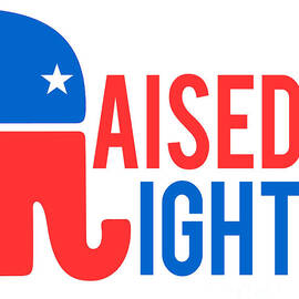 Raised Right Conservative Republican by Flippin Sweet Gear