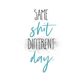 Same shit different day - turquoise by Melanie Viola