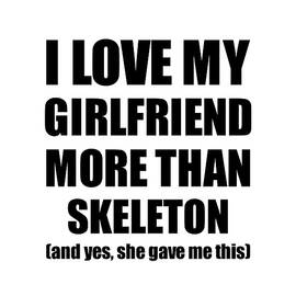 Skeleton Boyfriend Funny Valentine Gift Idea For My Bf Lover From Girlfriend by Jeff Creation
