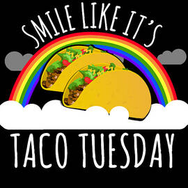 Smile Like Its Taco Tuesday by Flippin Sweet Gear