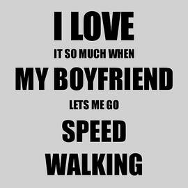 Speed Walking Funny Gift Idea For Girlfriend I Love It When My Boyfriend Lets Me Novelty Gag Sport Lover Joke by Jeff Creation