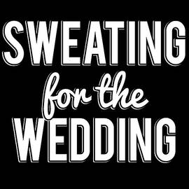 Sweating For The Wedding by Flippin Sweet Gear