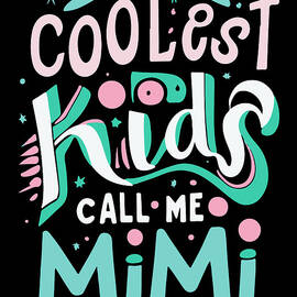 The Coolest Kids Call Me Mimi by Flippin Sweet Gear
