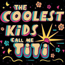 The Coolest Kids Call Me Titi by Flippin Sweet Gear