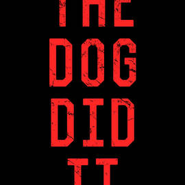 The Dog Did It by Flippin Sweet Gear