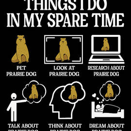 Things i do in my spare time Prairie Dog by ME