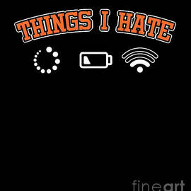 Things I Hate Slow Loading Low Battery and Weak Signal Social Medias Programmers Gadgets Gift by Thomas Larch