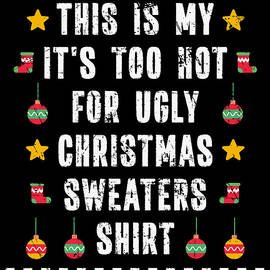This is my its to Hot for Ugly Christmas Sweaters by Toms Tee Store