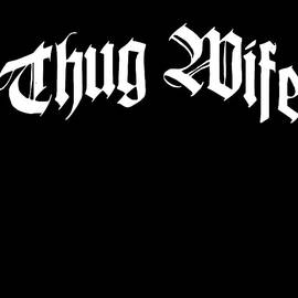 Thug Wife by Flippin Sweet Gear