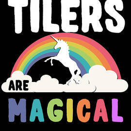 Tilers Are Magical by Flippin Sweet Gear