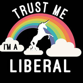 Trust Me Im A Liberal by Flippin Sweet Gear