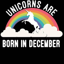 Unicorns Are Born In December by Flippin Sweet Gear