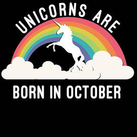 Unicorns Are Born In October by Flippin Sweet Gear