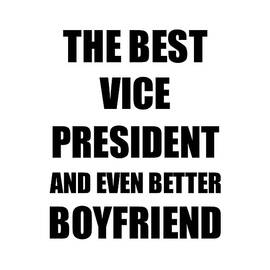 Vice President Boyfriend Funny Gift Idea for Bf Gag Inspiring Joke The Best And Even Better by Jeff Creation