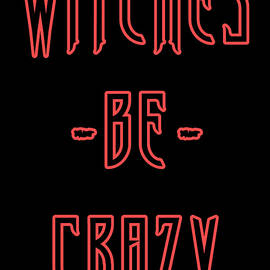 Witches Be Crazy by Flippin Sweet Gear