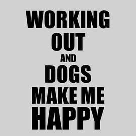 Working Out And Dogs Make Me Happy Funny Gift Idea For Hobby Lover by Jeff Creation