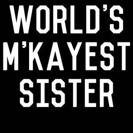 Worlds MKayest Sister by Flippin Sweet Gear