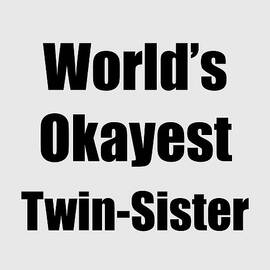 Worlds Okayest Twin-Sister by Jeff Creation