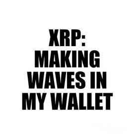 Xrp Making Waves In My Wallet by Jeff Creation