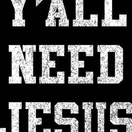 Yall Need Jesus by Flippin Sweet Gear