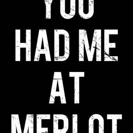 You Had Me At Merlot by Flippin Sweet Gear