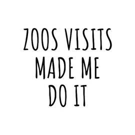 Zoos Visits Made Me Do It by Jeff Creation