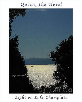 Felipe Adan Lerma - Image Included in Queen the Novel - Light on Lake Champlain 20of74 Enhanced Poster Felipe Adan Lerma - Image Included in Queen the Novel - Light on Lake Champlain 20of74 Enhanced Poster