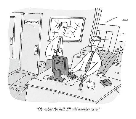 Wall Art - Drawing - Oh, What The Hell, I'll Add Another Zero by Peter C. Vey