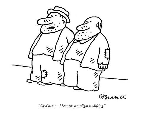 Wall Art - Drawing - Good News - I Hear The Paradigm Is Shifting by Charles Barsotti