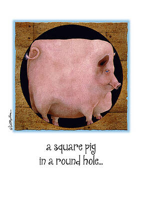 Wall Art - Painting - A Square Pig In A Round Hole... #1 by Will Bullas