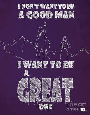 Wall Art - Drawing - Oz Quote. I don't want to be a good man... by Drawspots Illustrations