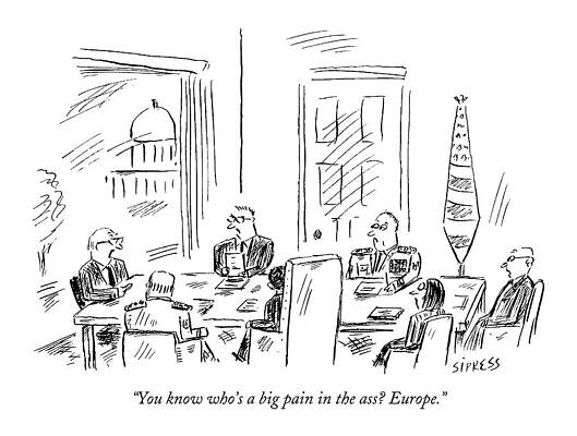Wall Art - Drawing - You Know Who's A Big Pain In The Ass? Europe by David Sipress
