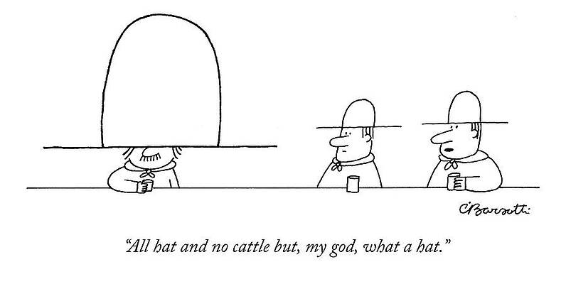 Wall Art - Drawing - All Hat And No Cattle But by Charles Barsotti