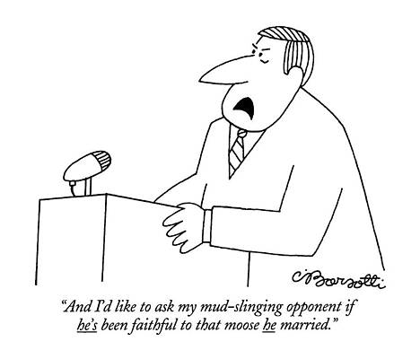 Wall Art - Drawing - And I'd Like To Ask My Mud-slinging Opponent If by Charles Barsotti