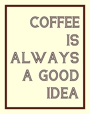 Wall Art - Digital Art - Coffee Is Always A Good Idead by Jaime Friedman