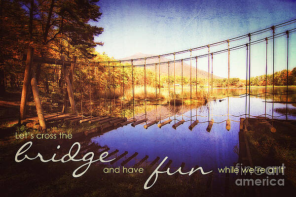 Wall Art - Photograph - Cross the Wooden Bridge While Having Fun by Beverly Claire Kaiya