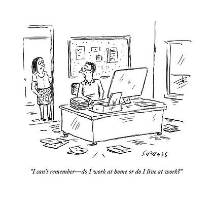 Wall Art - Drawing - I Can't Remember - Do I Work At Home Or Do I Live by David Sipress