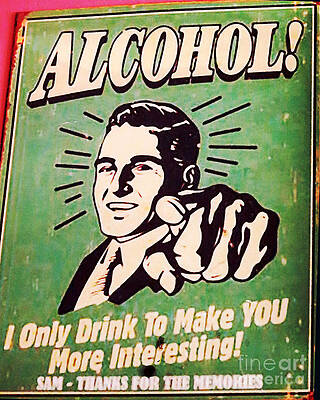 I Only Drink To Make YOU More Interesting by Patricia Januszkiewicz I Only Drink To Make YOU More Interesting by Patricia Januszkiewicz