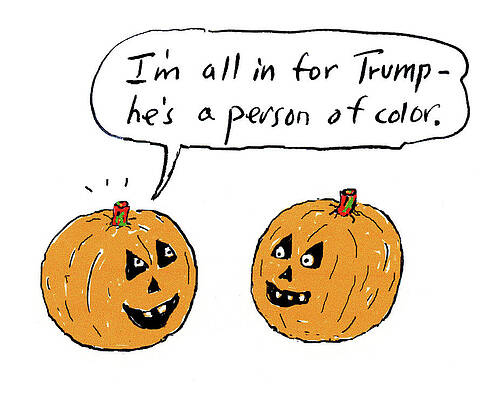Wall Art - Drawing - I'm All In For Trump He's A Person Of Color by David Sipress
