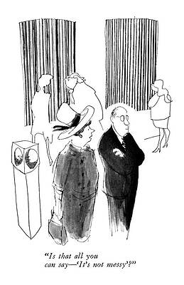 Wall Art - Drawing - Is That All You Can Say - 'it's Not Messy'? by James Stevenson