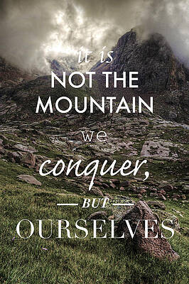 Wall Art - Photograph - It is Not the Mountain We Conquer But Ourselves by Aaron Spong