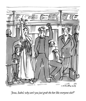 Wall Art - Drawing - Jesus, Isabel, Why Can't You Just Grab The Bar by Michael Crawford