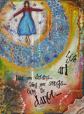Life is art. Paint your dreams. Sing your songs. Enjoy the dance. - colorful collage painting by Stanka Vukelic Life is art. Paint your dreams. Sing your songs. Enjoy the dance. - colorful collage painting by Stanka Vukelic