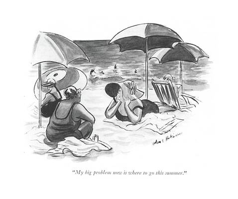 Wall Art - Drawing - My Big Problem Now Is Where To Go This Summer by Helen E. Hokinson