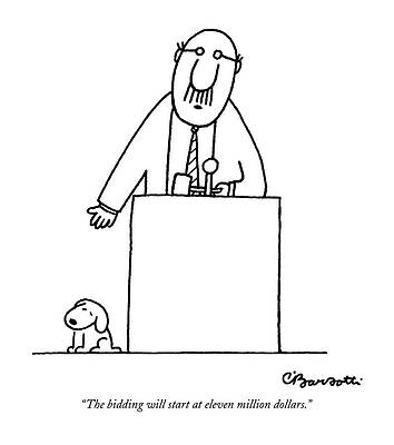 The Bidding Will Start At Eleven Million Dollars Print by Charles Barsotti