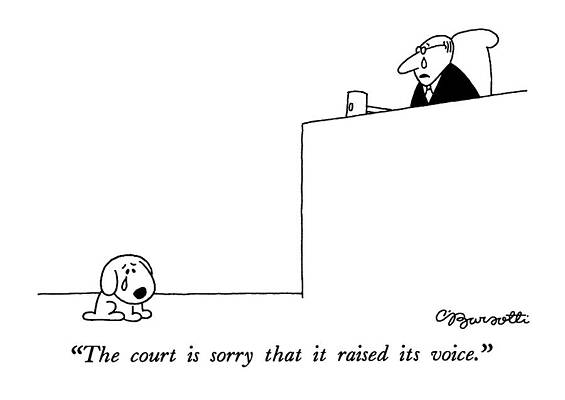 Wall Art - Drawing - The Court Is Sorry That It Raised Its Voice by Charles Barsotti